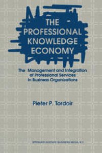 cover of the book The Professional Knowledge Economy: The Management and Integration of Professional Services in Business Organizations