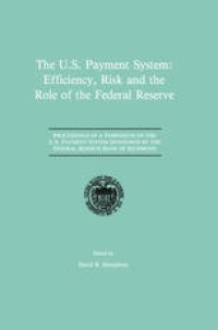 cover of the book The U.S. Payment System: Efficiency, Risk and the Role of the Federal Reserve: Proceedings of a Symposium on the U.S. Payment System sponsored by the Federal Reserve Bank of Richmond