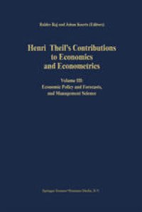 cover of the book Henri Theil’s Contributions to Economics and Econometrics: Volume III: Economic Policy and Forecasts, and Management Science