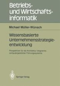 cover of the book Wissenbasierte Unternehmensstrategieentwicklung: Perspektiven für die Architektur integrierter, computergestützte Führungssysteme