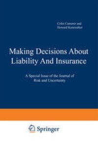 cover of the book Making Decisions About Liability And Insurance: A Special Issue of the Journal of Risk and Uncertainty