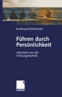 cover of the book Führen durch Persönlichkeit: Abschied von der Führungstechnik