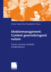 cover of the book Medienmanagement: Content gewinnbringend nutzen: Trends, Business-Modelle, Erfolgsfaktoren