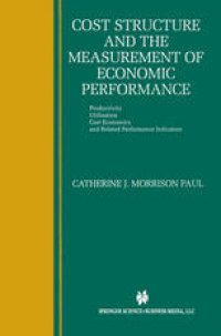 cover of the book Cost Structure and the Measurement of Economic Performance: Productivity, Utilization, Cost Economics, and Related Performance Indicators