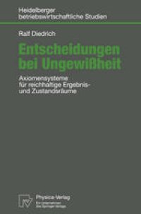 cover of the book Entscheidungen bei Ungewißheit: Axiomensysteme für reichhaltige Ergebnis- und Zustandsräume