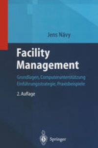 cover of the book Facility Management: Grundlagen, Computerunterstützung, Einführungsstrategie, Praxisbeispiele