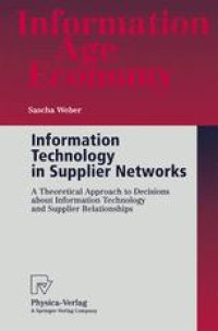 cover of the book Information Technology in Supplier Networks: A Theoretical Approach to Decisions about Information Technology and Supplier Relationships