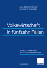 cover of the book Volkswirtschaft in fünfzehn Fällen: Studien in angewandter Mikro- und Makroökonomie