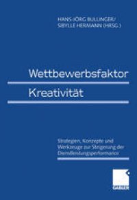 cover of the book Wettbewerbsfaktor Kreativität: Strategien, Konzepte und Werkzeuge zur Steigerung der Dienstleistungsperformance