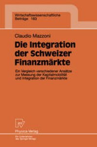 cover of the book Die Integration der Schweizer Finanzmärkte: Ein Vergleich verschiedener Ansätze zur Messung der Kapitalmobilität und Integration der Finanzmärkte