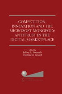 cover of the book Competition, Innovation and the Microsoft Monopoly: Antitrust in the Digital Marketplace: Proceedings of a conference held by The Progress & Freedom Foundation in Washigton, DC February 5, 1998