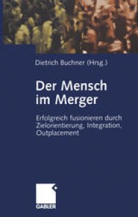 cover of the book Der Mensch im Merger: Erfolgreich fusionieren durch Zielorientierung, Integration, Outplacement