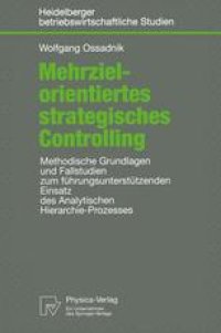 cover of the book Mehrzielorientiertes strategisches Controlling: Methodische Grundlagen und Fallstudien zum führungsunterstützenden Einsatz des Analytischen Hierarchie-Prozesses