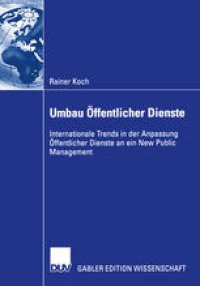 cover of the book Umbau Öffentlicher Dienste: Internationale Trends in der Anpassung Öffentlicher Dienste an ein New Public Management