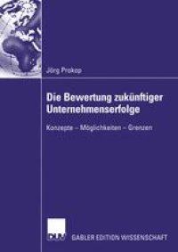 cover of the book Die Bewertung zukünftiger Unternehmenserfolge: Konzepte — Möglichkeiten — Grenzen