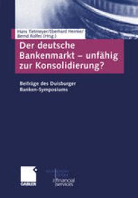 cover of the book Der deutsche Bankenmarkt — unfähig zur Konsolidierung?: Beiträge des Duisburger Banken-Symposiums