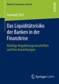 cover of the book Das Liquiditätsrisiko der Banken in der Finanzkrise: Künftige Regulierungsvorschriften und ihre Auswirkungen