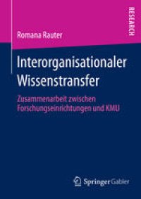 cover of the book Interorganisationaler Wissenstransfer: Zusammenarbeit zwischen Forschungseinrichtungen und KMU