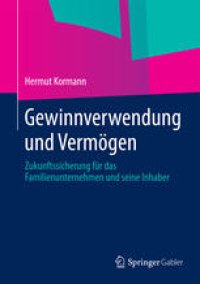 cover of the book Gewinnverwendung und Vermögen: Zukunftssicherung für das Familienunternehmen und seine Inhaber