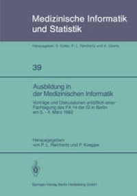 cover of the book Ausbildung in der Medizinischen Informatik: Vorträge und Diskussionen anläßlich einer Fachtagung des FA 14 der GI in Berlin am 3.–4. März 1982