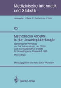 cover of the book Methodische Aspekte in der Umweltepidemiologie: Gemeinsamer Workshop der AG ‘Epidemiologie’ der GMDS und des Medizinischen Instituts fur Umwelthygiene, Dusseldorf, 1985 Proceedings