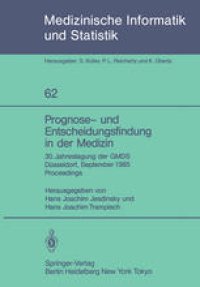 cover of the book Prognose- und Entscheidungsfindung in der Medizin: 30. Jahrestagung der GMDS Düsseldorf, 16.–19. September 1985 Proceedings