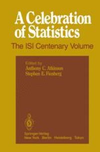 cover of the book A Celebration of Statistics: The ISI Centenary Volume A Volume to Celebrate the Founding of the International Statistical Institute in 1885