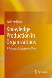 cover of the book Knowledge Production in Organizations: A Processual Autopoietic View