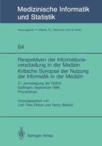 cover of the book Perspektiven der Informationsverarbeitung in der Medizin Kritische Synopse der Nutzung der Informatik in der Medizin: 31. Jahrestagung der GMDS Gottingen, September 1986 Proceedings