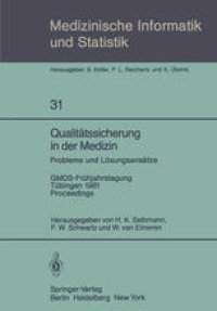 cover of the book Qualitätssicherung in der Medizin, Probleme und Lösungsansätze: GMDS-Frühjahrstagung, Tübingen, 9.–10. April 1981. Proceedings