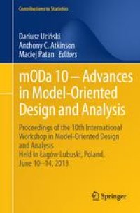 cover of the book mODa 10 – Advances in Model-Oriented Design and Analysis: Proceedings of the 10th International Workshop in Model-Oriented Design and Analysis Held in Łagów Lubuski, Poland, June 10–14, 2013