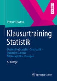 cover of the book Klausurtraining Statistik: Deskriptive Statistik - Stochastik - Induktive Statistik Mit kompletten Losungen