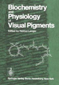 cover of the book Biochemistry and Physiology of Visual Pigments: Symposium Held at Institut fur Tierphysiologie, Ruhr-Universitat Bochum/W. Germany, August 27–30, 1972