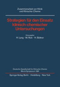 cover of the book Strategien fur den Einsatz klinisch-chemischer Untersuchungen: Deutsche Gesellschaft fur Klinische Chemie Merck-Symposium 1981