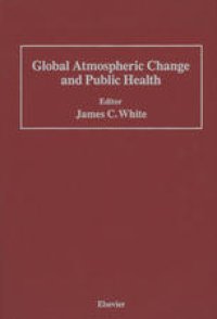 cover of the book Global Atmospheric Change and Public Health: Proceedings of a Conference Sponsored by Center for Environmental Information, Inc., 99 Court Street Rochester, New York 14604–1824