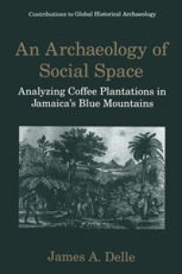 cover of the book An Archaeology of Social Space: Analyzing Coffee Plantations in Jamaica’s Blue Mountains