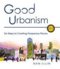 cover of the book Good Urbanism: Six Steps to Creating Prosperous Places