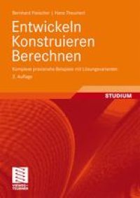 cover of the book Entwickeln Konstruieren Berechnen: Komplexe praxisnahe Beispiele mit Losungsvarianten