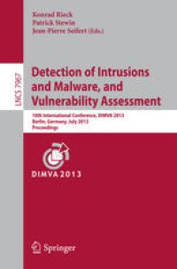 cover of the book Detection of Intrusions and Malware, and Vulnerability Assessment: 10th International Conference, DIMVA 2013, Berlin, Germany, July 18-19, 2013. Proceedings