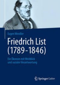 cover of the book Friedrich List (1789–1846): Ein ökonom mit Weitblick und sozialer Verantwortung