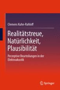 cover of the book Realitatstreue, Naturlichkeit, Plausibilitat: Perzeptive Beurteilungen in der Elektroakustik