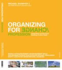 cover of the book Organizing for Change/Profession: Integrating architectural thinking in other fields