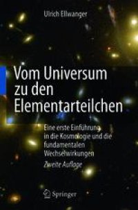 cover of the book Vom Universum zu den Elementarteilchen: Eine erste Einfuhrung in die Kosmologie und die fundamentalen Wechselwirkungen