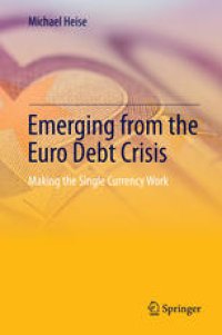 cover of the book Emerging from the Euro Debt Crisis: Making the Single Currency Work