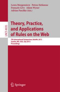 cover of the book Theory, Practice, and Applications of Rules on the Web: 7th International Symposium, RuleML 2013, Seattle, WA, USA, July 11-13, 2013. Proceedings