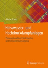 cover of the book Heisswasser- und Hochdruckdampfanlagen: Planungshandbuch fur Industrie- und Fernwarmeversorgung