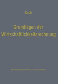 cover of the book Grundlagen der Wirtschaftlichkeitsrechnung: Probleme der betriebswirtschaftlichen Entscheidungslehre