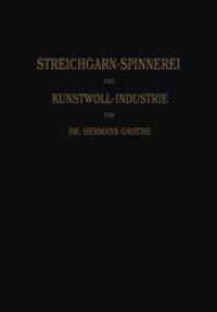 cover of the book Technologie der Gespinnstfasern: Band I: Die Streichgarn-Spinnerei und Kunstwoll-Industrie