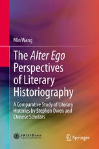 cover of the book The Alter Ego Perspectives of Literary Historiography: A Comparative Study of Literary Histories by Stephen Owen and Chinese Scholars