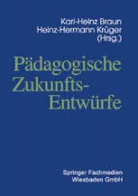 cover of the book Padagogische Zukunftsentwurfe: Festschrift zum siebzigsten Geburtstag von Wolfgang Klafki